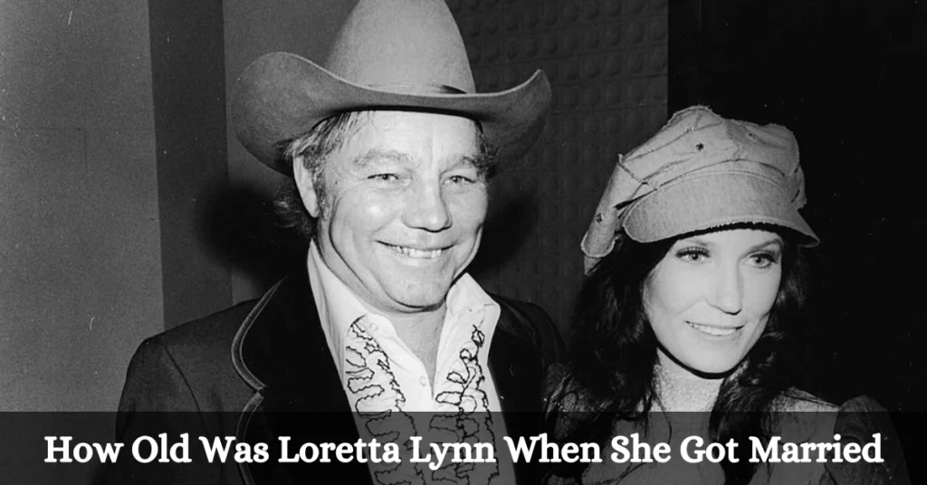 How Old Was Loretta Lynn When She Got Married