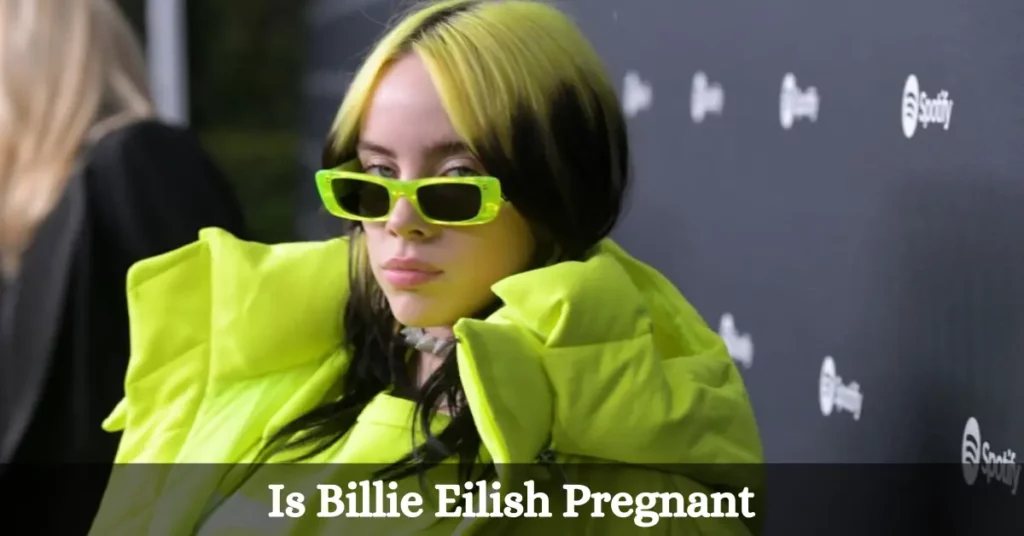 Is Billie Eilish Pregnant