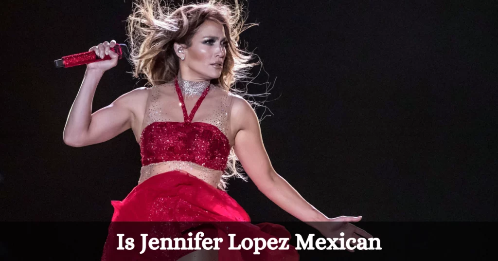 Is Jennifer Lopez Mexican