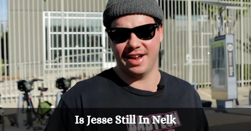 Is Jesse Still In Nelk