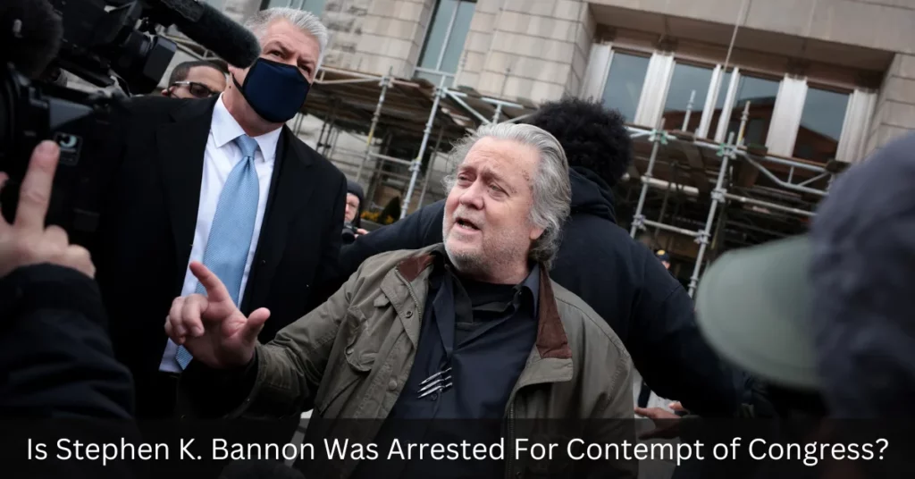Is Stephen K. Bannon Was Arrested For Contempt of Congress