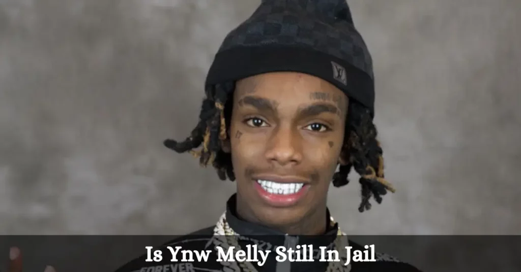 Is YNW Melly Still In Jail