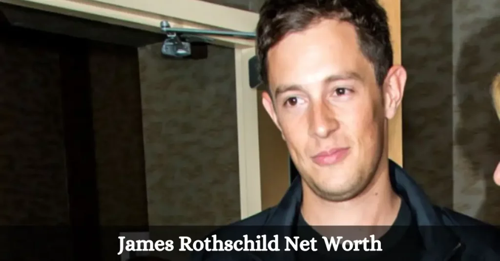 James Rothschild Net Worth