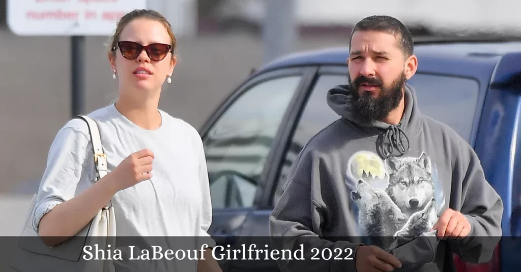 Shia LaBeouf Girlfriend 2022