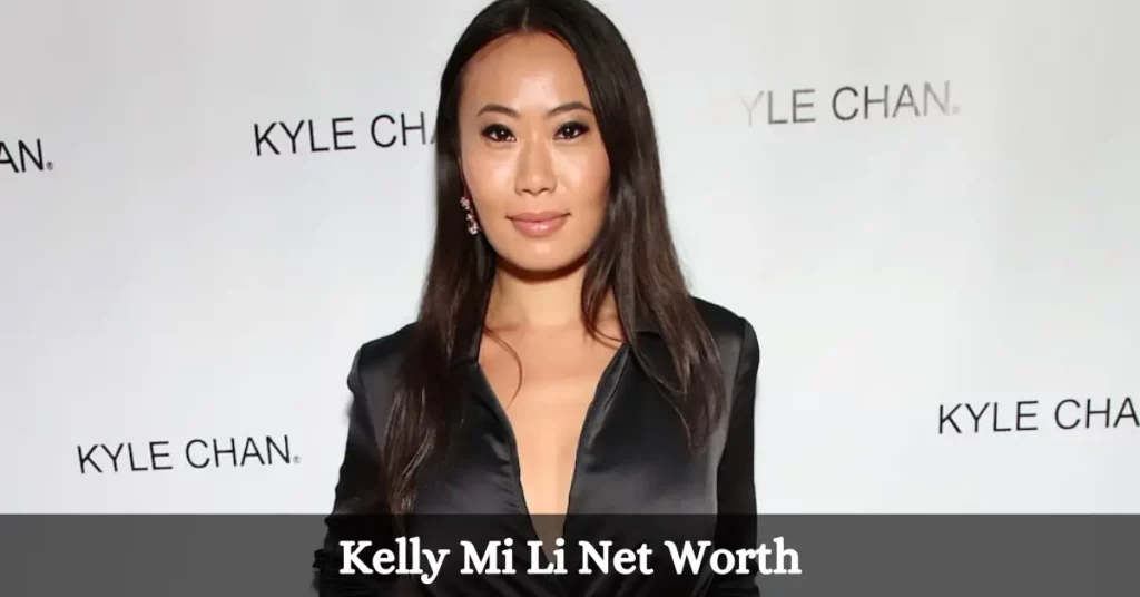 Kelly Mi Li Net Worth
