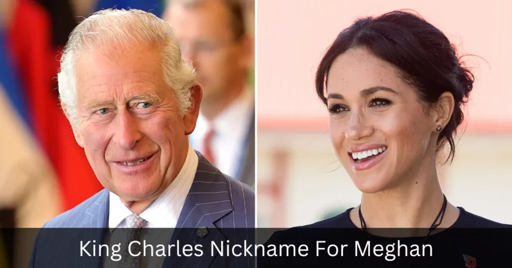 King Charles Nickname For Meghan