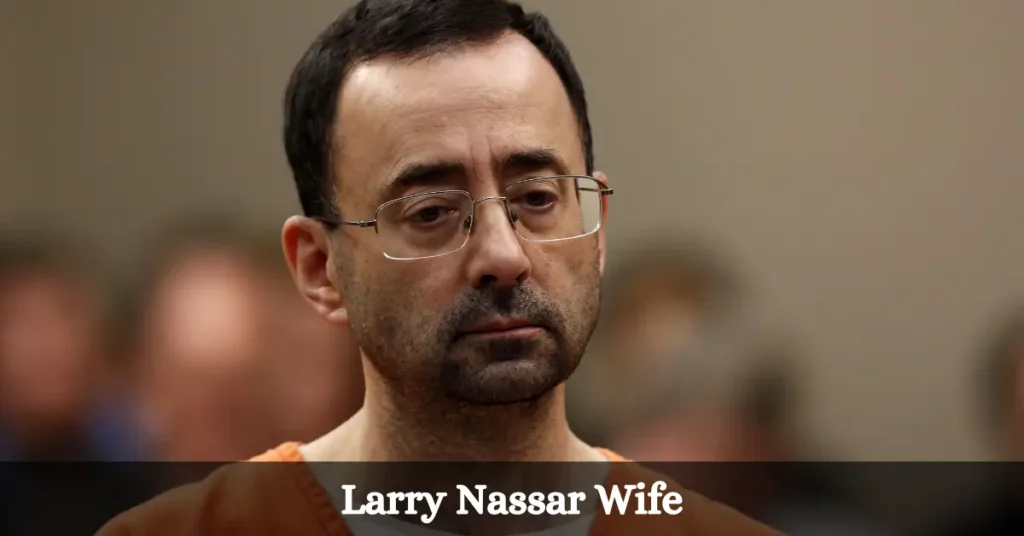 Larry Nassar Wife