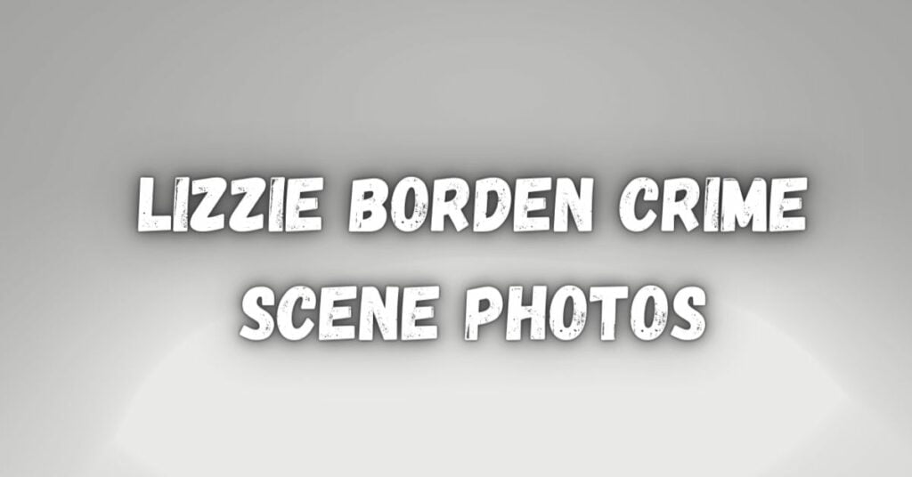 Lizzie Borden Crime Scene Photos