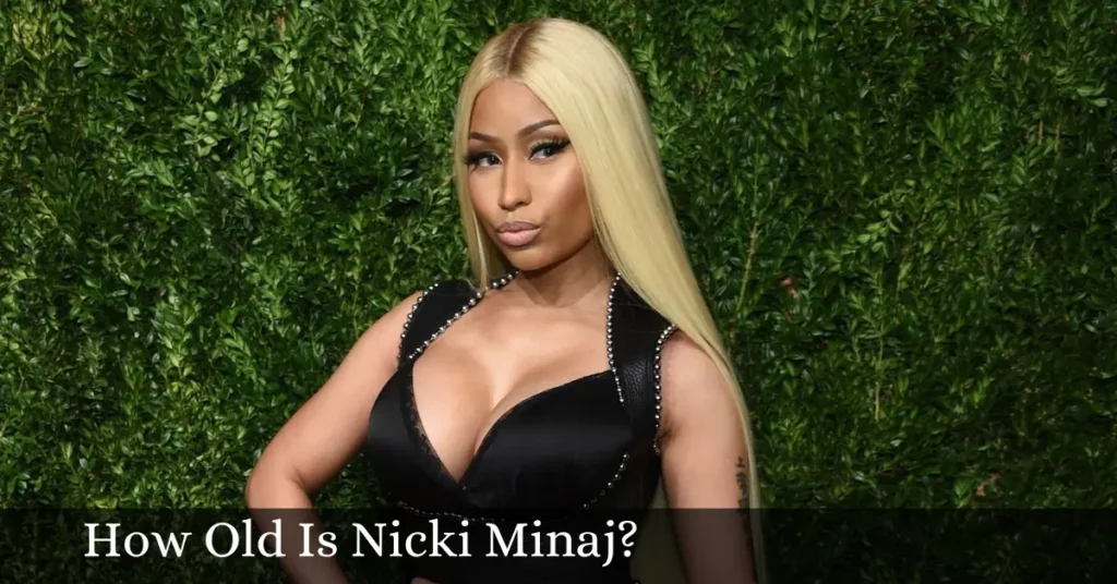 How Old Is Nicki Minaj?