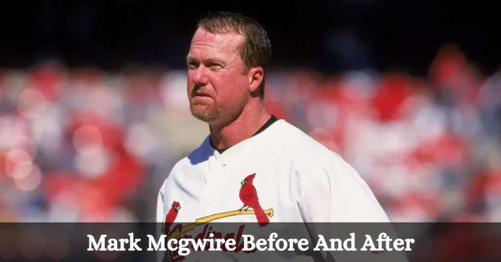 Mark Mcgwire Before And After