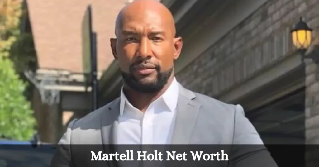 Martell Holt Net Worth