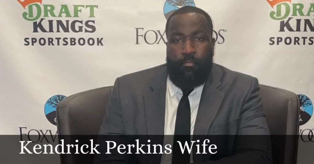 Kendrick Perkins Wife