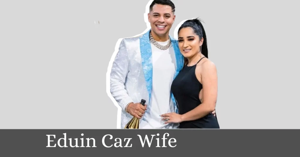 Eduin Caz Wife
