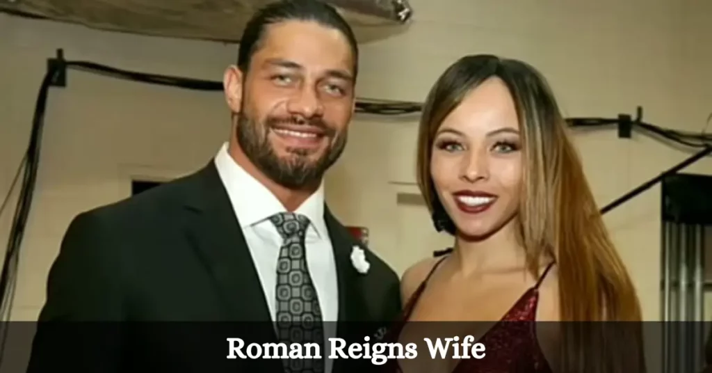 Roman Reigns Wife