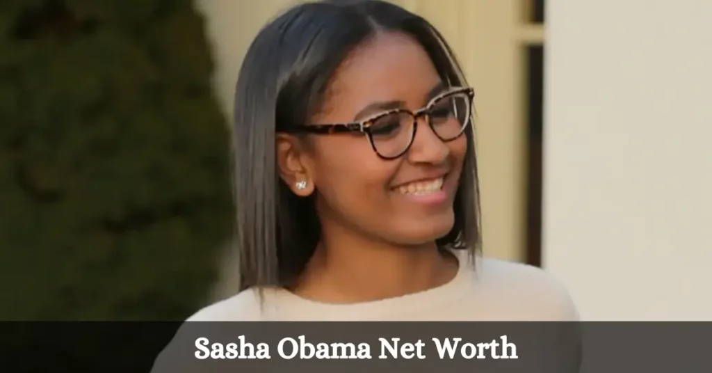 Sasha Obama Net Worth