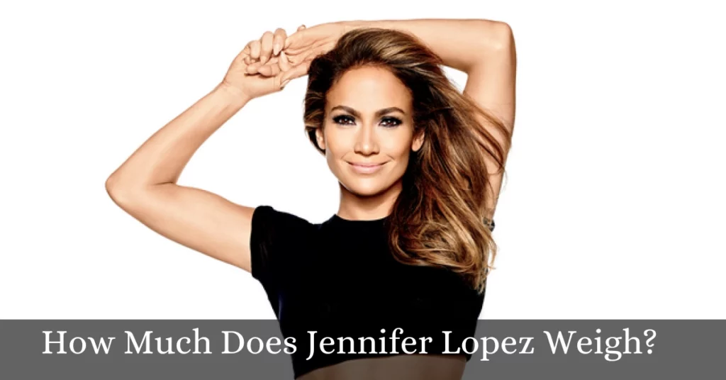 How Much Does Jennifer Lopez Weigh?