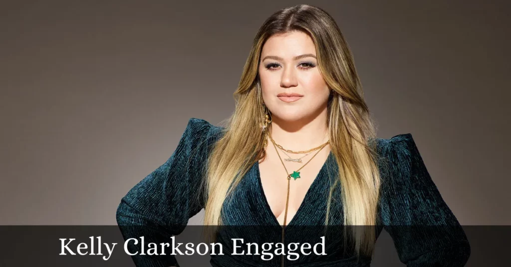 Kelly Clarkson Engaged