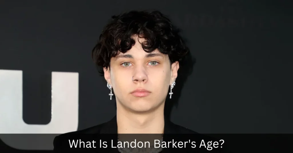 What Is Landon Barker's Age