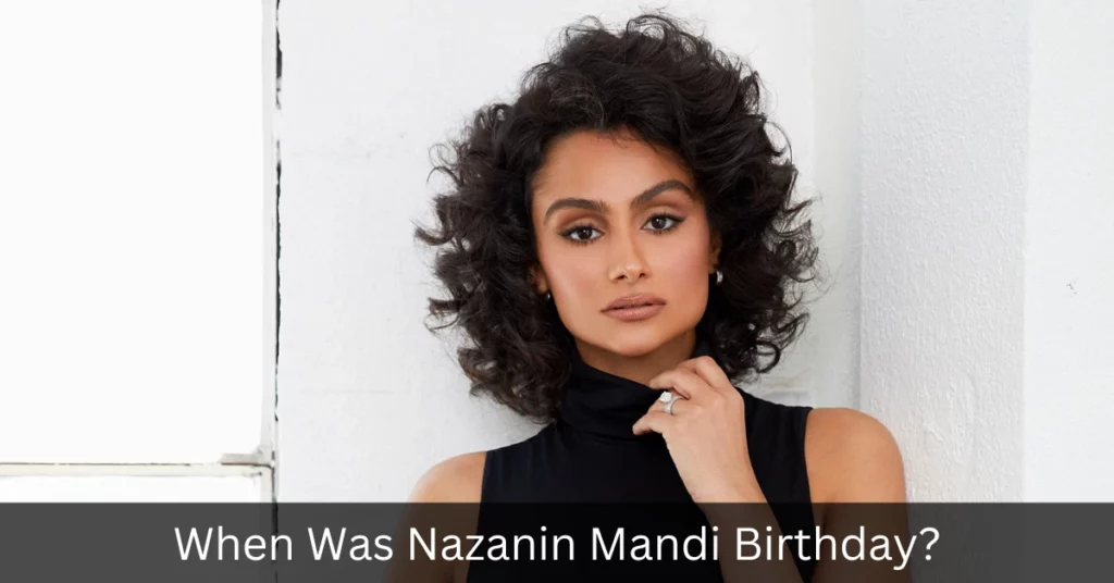 When Was Nazanin Mandi Birthday