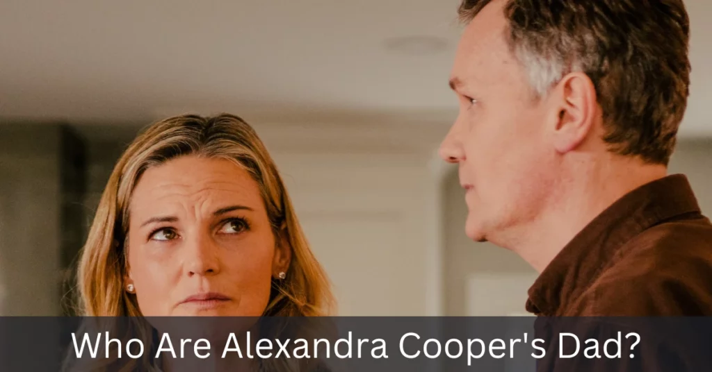 Who Are Alexandra Cooper Dad