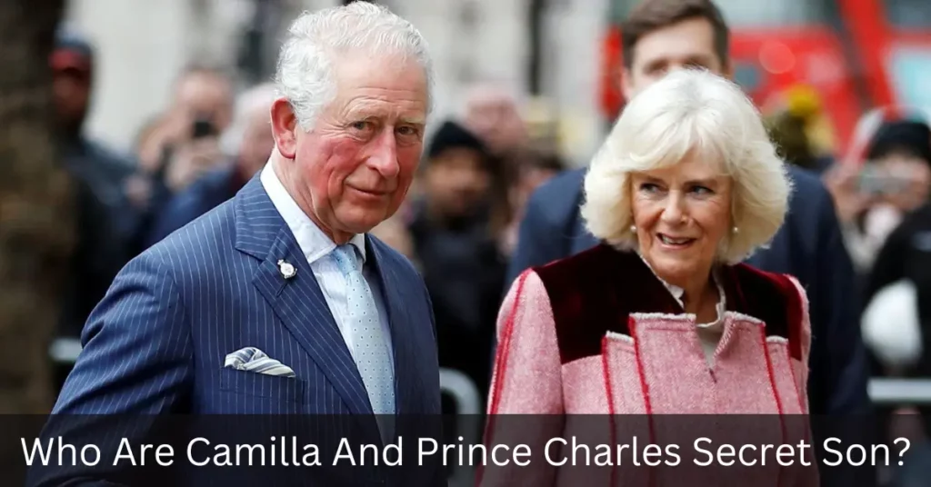 Who Are Camilla And Prince Charles Secret Son
