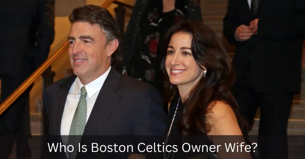 Who Is Boston Celtics Owner Wife