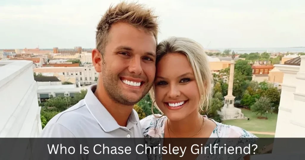 Who Is Chase Chrisley Girlfriend