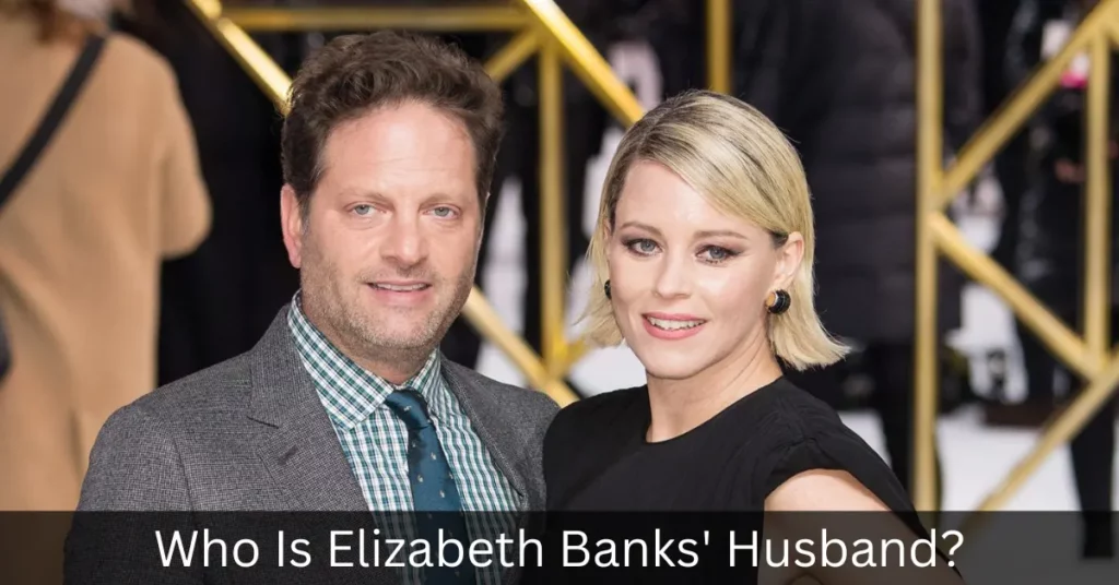 Who Is Elizabeth Banks' Husband
