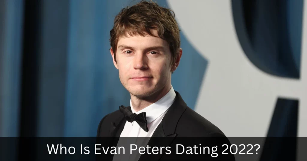 Who Is Evan Peters Dating 2022