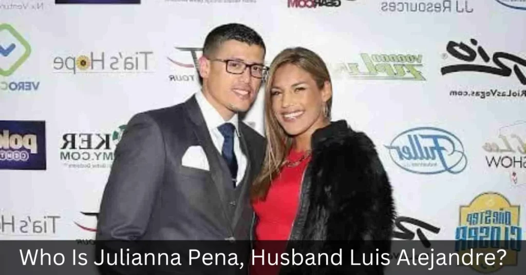 Who Is Julianna Pena, Husband Luis Alejandre