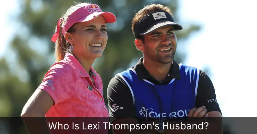 Who Is Lexi Thompson's Husband