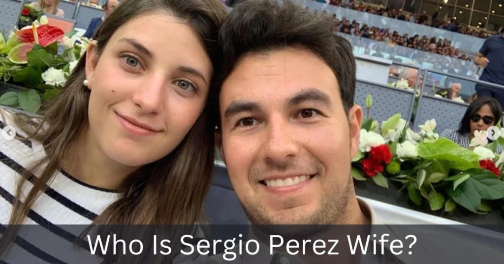 Who Is Sergio Perez Wife