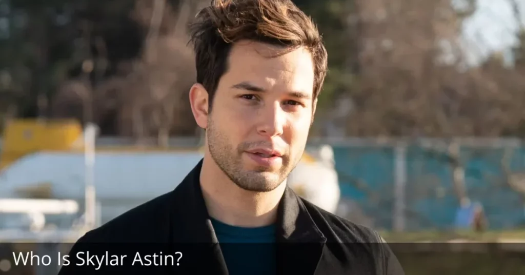 Who Is Skylar Astin