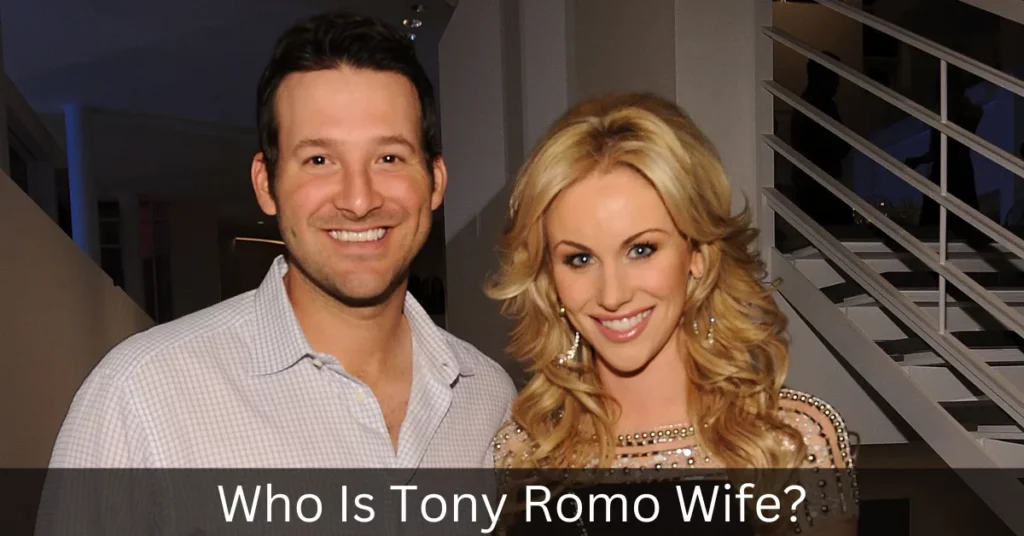 Who Is Tony Romo Wife