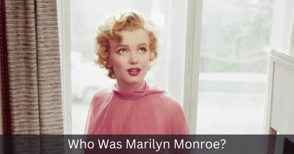 Who Was Marilyn Monroe