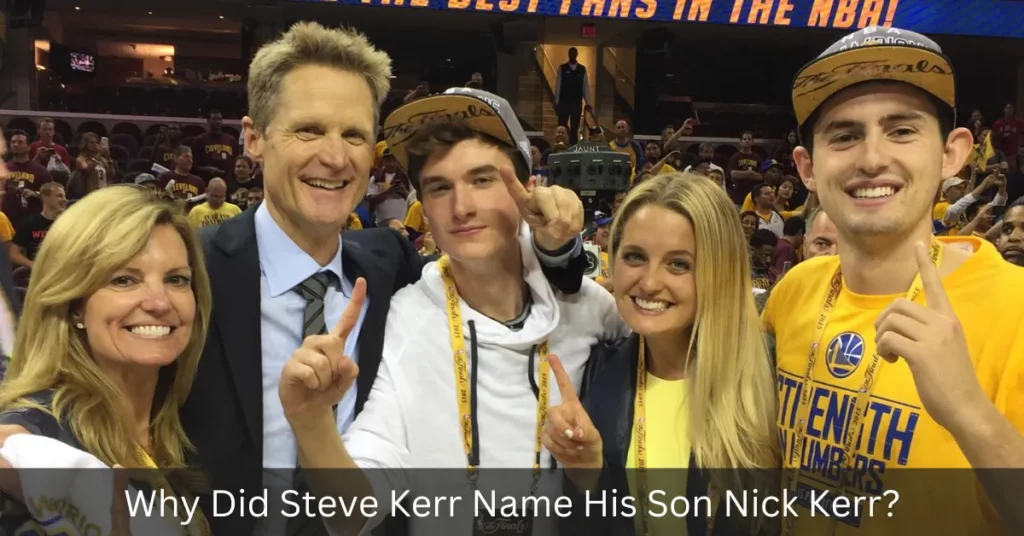 Why Did Steve Kerr Name His Son Nick Kerr