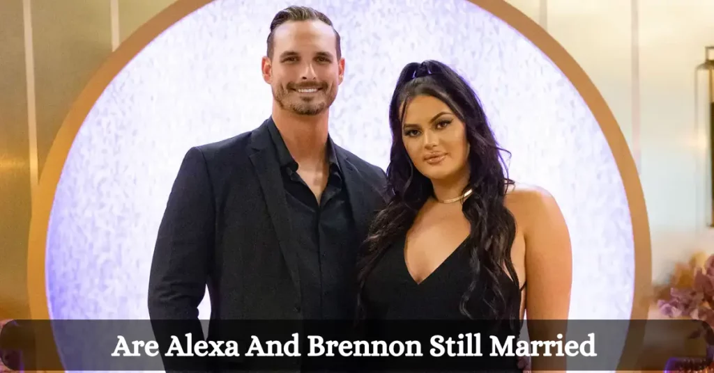 Are Alexa And Brennon Still Married