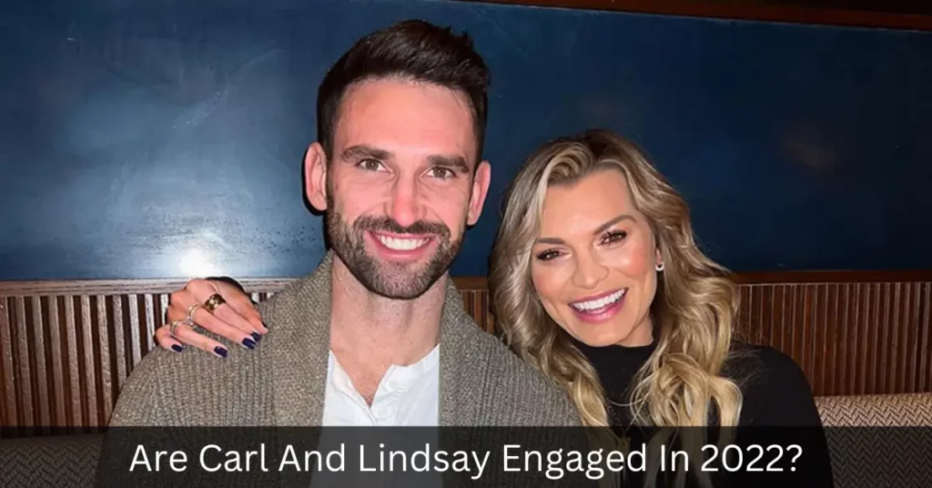 Are Carl And Lindsay Engaged In 2022