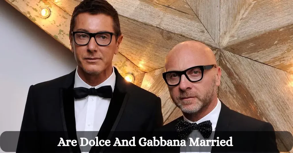 Are Dolce And Gabbana Married