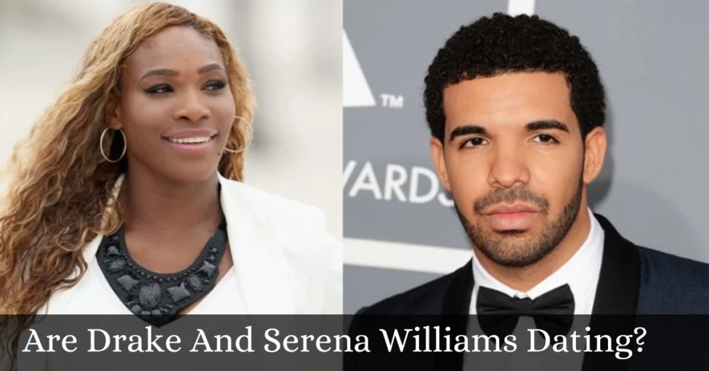 Are Drake And Serena Williams Dating?