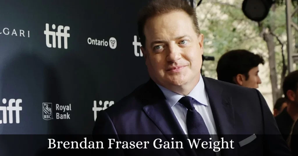 Brendan Fraser Gain Weight