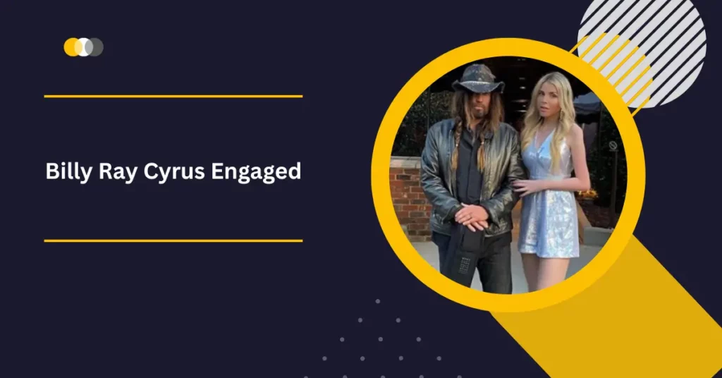 Billy Ray Cyrus Engaged