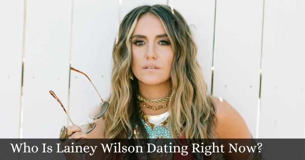 Who Is Lainey Wilson Dating Right Now?