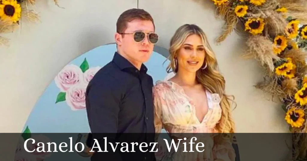 Canelo Alvarez Wife