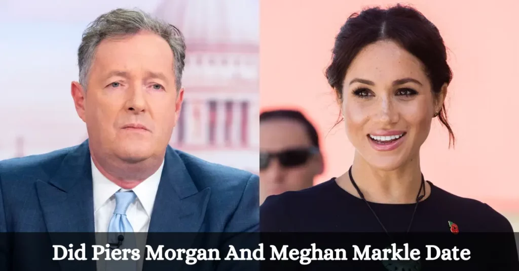 Did Piers Morgan And Meghan Markle Date