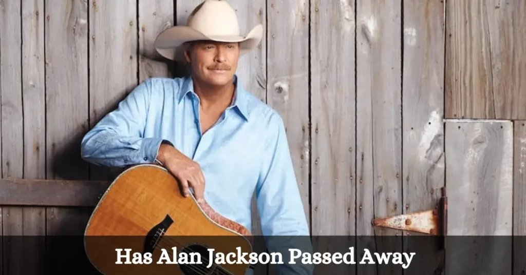 Has Alan Jackson Passed Away