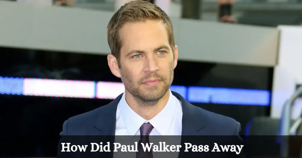 How Did Paul Walker Pass Away