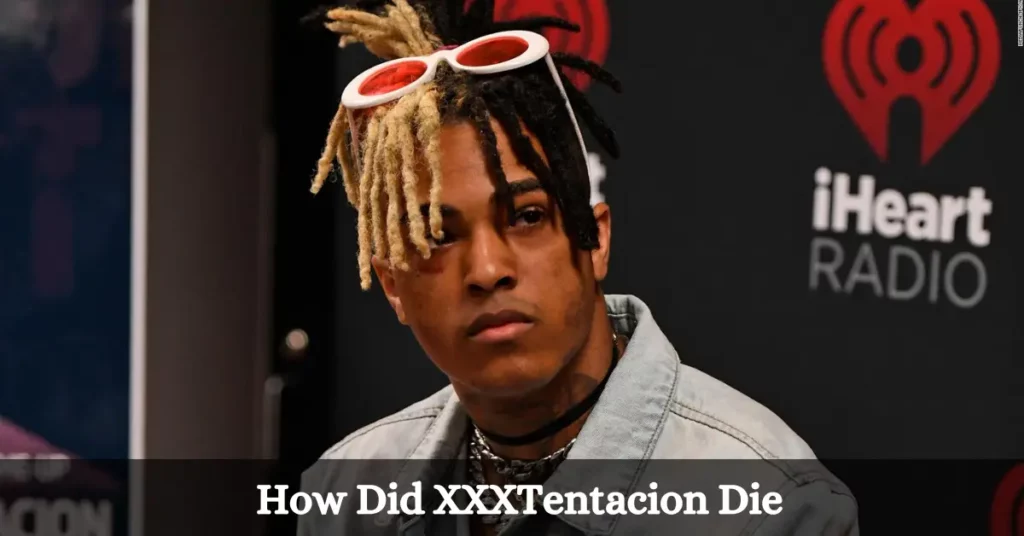 How Did XXXTentacion Die