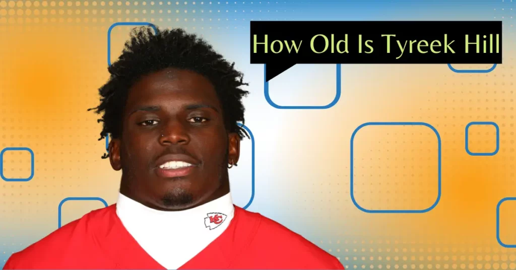 How Old Is Tyreek Hill