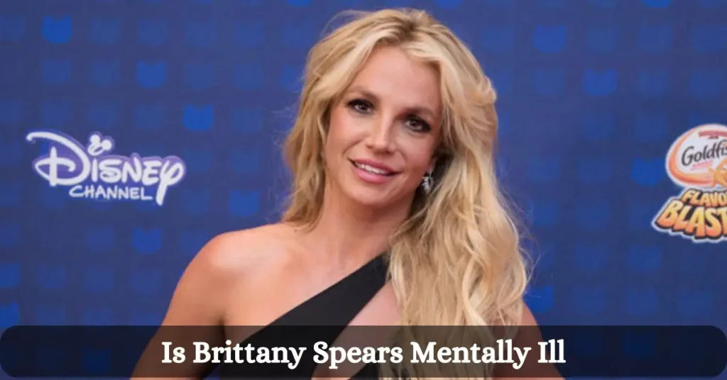 Is Brittany Spears Mentally Ill